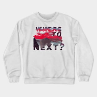 Where to next? Crewneck Sweatshirt